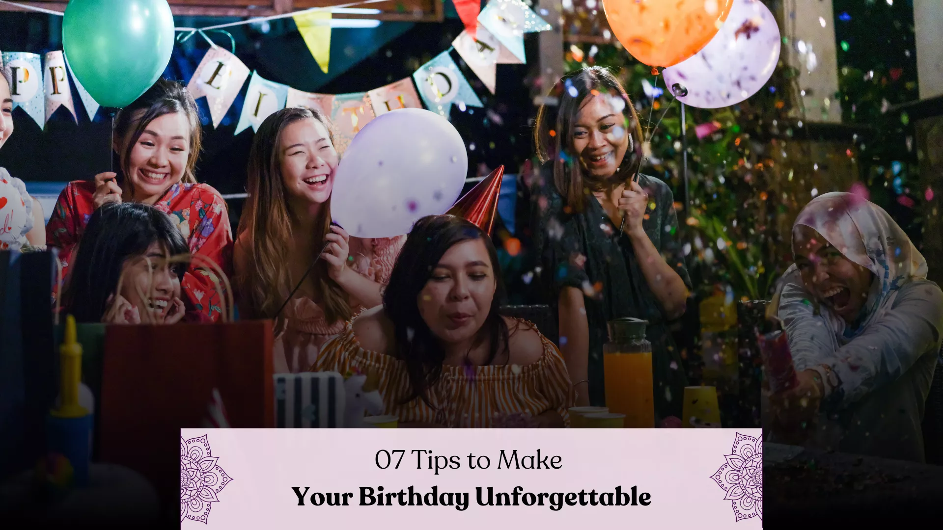 07 Tips to plan your birthday and make it unforgettable